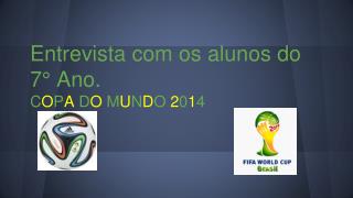 entrevista com os alunos do 7 ano c o p a d o m u n d o 2 0 1 4