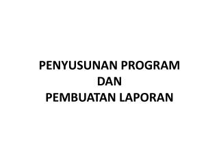 penyusunan program dan pembuatan laporan