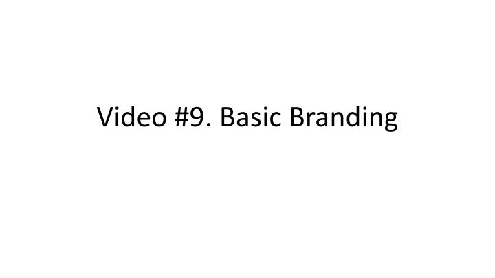 video 9 basic branding