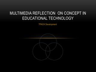Multimedia reflection on concept in educational technology