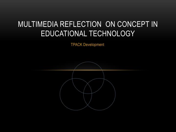 multimedia reflection on concept in educational technology