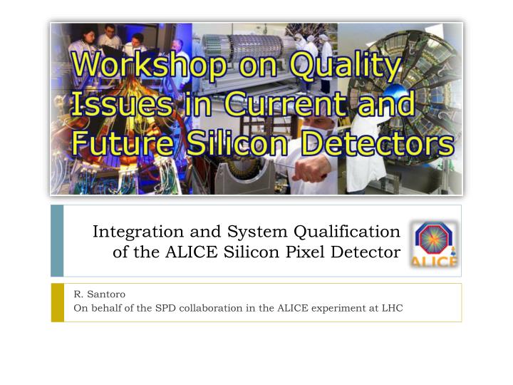 integration and system qualification of the alice silicon pixel detector