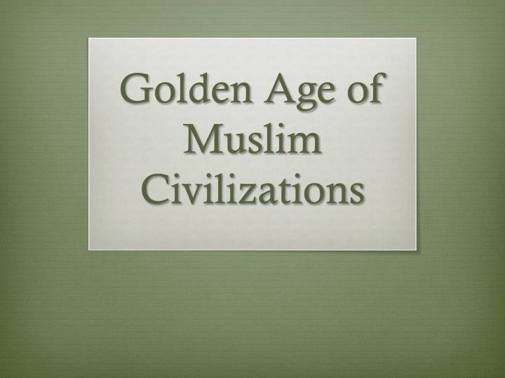 golden age of muslim civilizations
