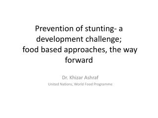 Prevention of stunting - a development challenge; food based approaches, the way forward