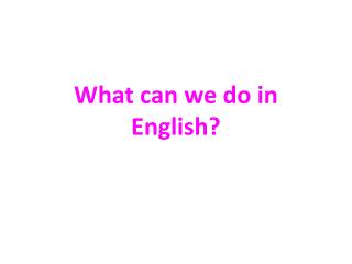 What can we do in English?