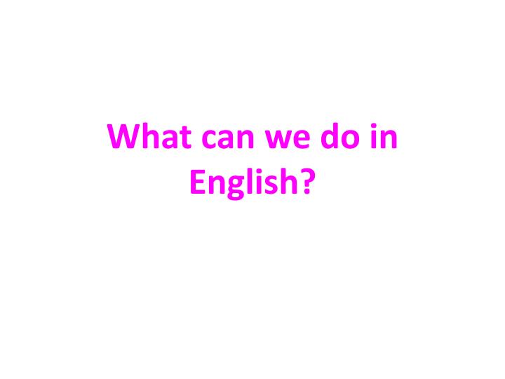 what can we do in english