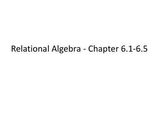 Relational Algebra - Chapter 6.1-6.5