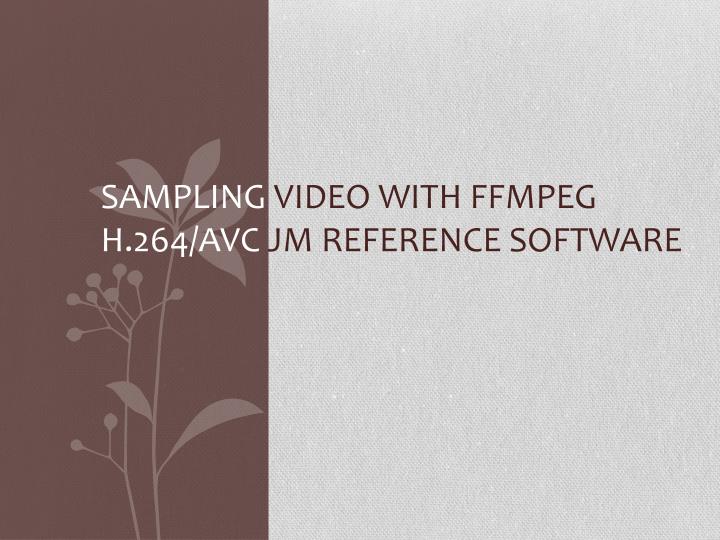 sampling video with ffmpeg h 264 avc jm reference software