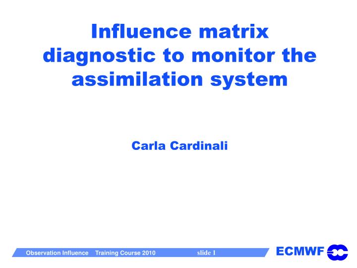 influence matrix diagnostic to monitor the assimilation system carla cardinali