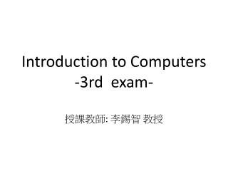 Introduction to Computers -3rd exam-