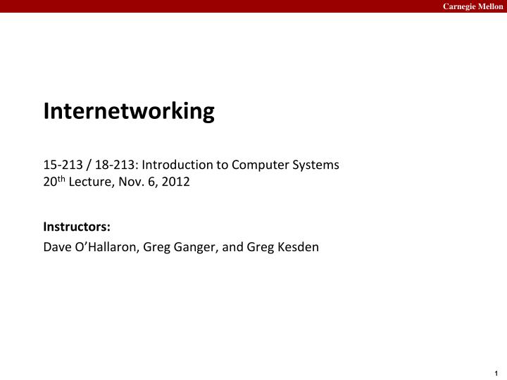 internetworking 15 213 18 213 introduction to computer systems 20 th lecture nov 6 2012