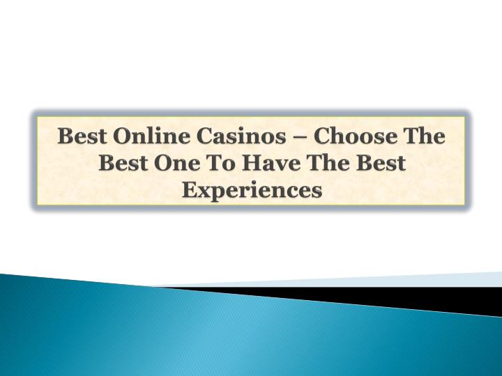 best online casinos choose the best one to have the best experiences