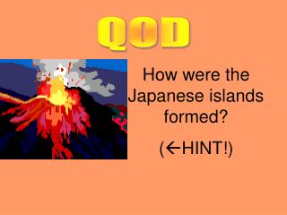 How were the Japanese islands formed? ( ? HINT!)