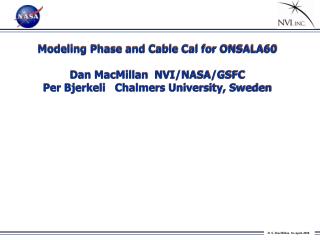 Modelin g Phase and Cable Cal for ONSALA60 Dan MacMillan NVI/NASA/GSFC