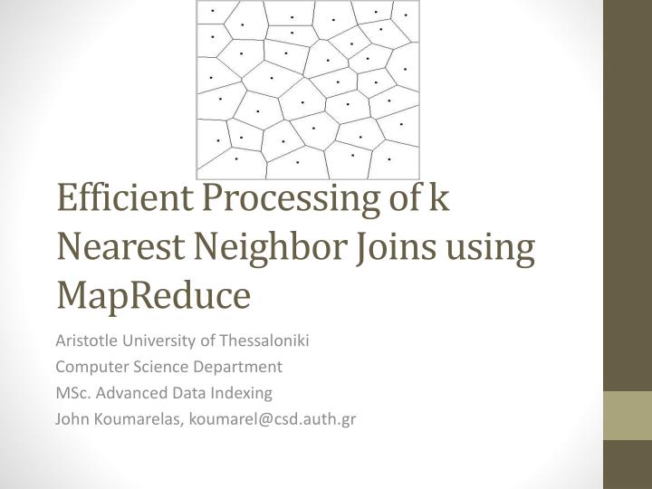 efficient processing of k nearest neighbor joins using mapreduce