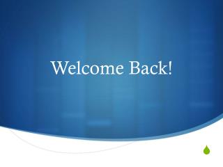 Welcome Back!