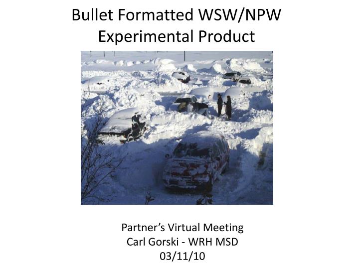 bullet formatted wsw npw experimental product