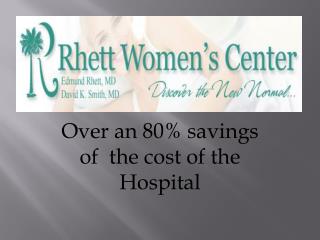 Over an 80% savings of the cost of the Hospital