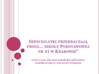 Sześciolatki przekraczają progi… szkoły Podstawowej nr 41 w Krakowie”