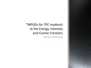 &quot;MPGDs for TPC readouts at the Energy, Intensity and Cosmic Frontiers