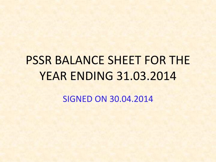 pssr balance sheet for the year ending 31 03 2014