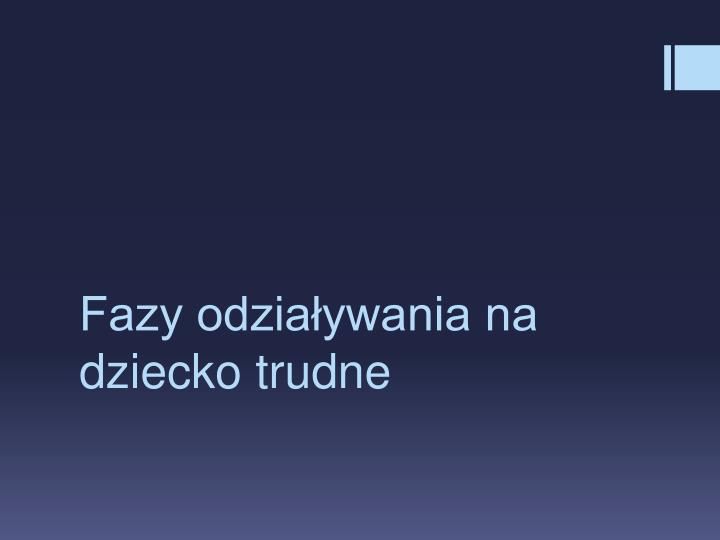 fazy odzia ywania na dziecko trudne