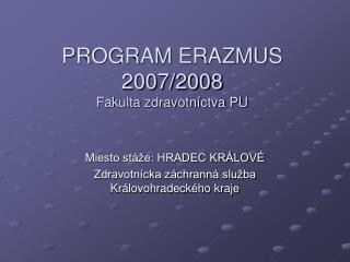 PROGRAM ERAZMUS 2007/2008 Fakulta zdravotníctva PU