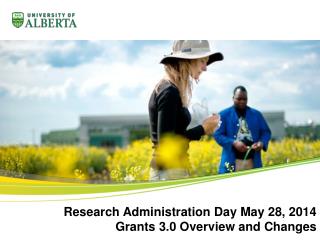 Research Administration Day May 28, 2014 Grants 3.0 Overview and Changes
