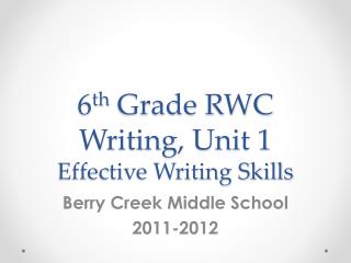 6 th Grade RWC Writing, Unit 1 Effective Writing Skills