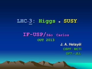 lhc 3 higgs e susy if usp s o carlos out 2013