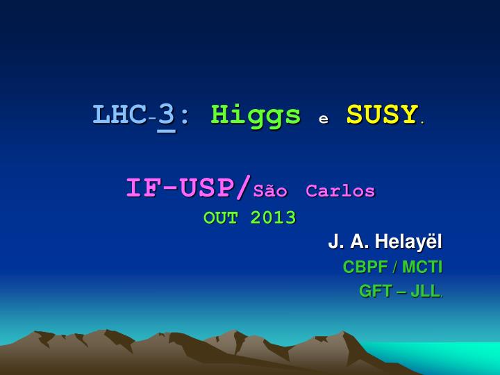 lhc 3 higgs e susy if usp s o carlos out 2013