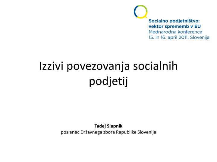 izzivi povezovanja socialnih podjetij tadej slapnik poslanec dr avnega zbora republike slovenije