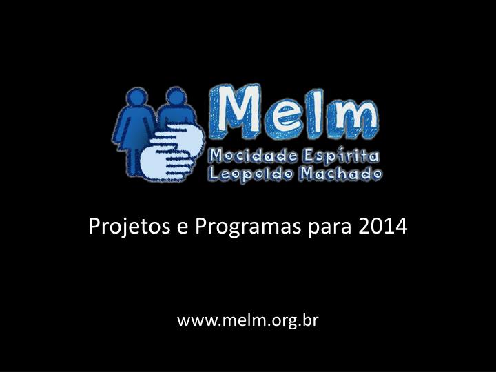 projetos e programas para 2014 www melm org br