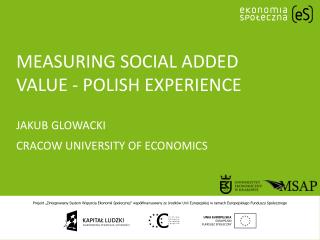 Measuring social added value - Polish experience jakub glowacki Cracow University of Economics