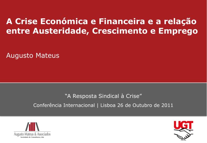 a crise econ mica e financeira e a rela o entre austeridade crescimento e emprego augusto mateus