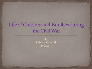 Life of Children and Families during the Civil War