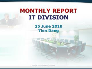 MONTHLY REPORT IT DIVISION 25 June 2010 Tien Dang