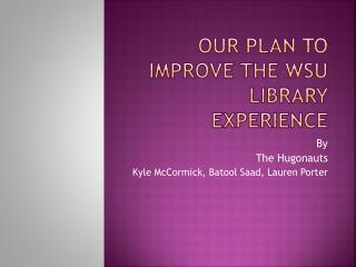 Our Plan to Improve the WSU Library Experience