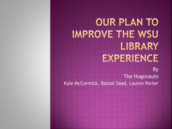 our plan to improve the wsu library experience