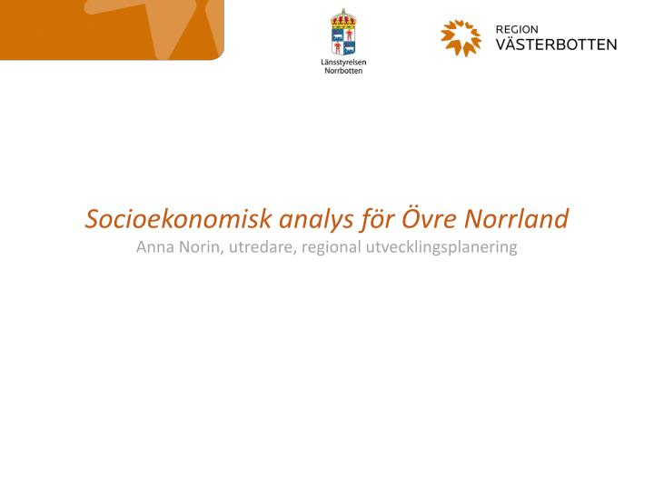 socioekonomisk analys f r vre norrland anna norin utredare regional utvecklingsplanering