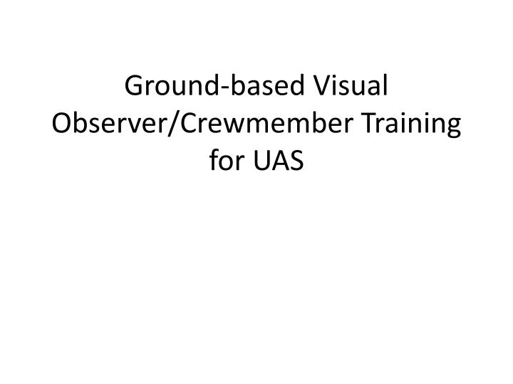 ground based visual observer crewmember training for uas