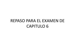 repaso para el examen de capitulo 6