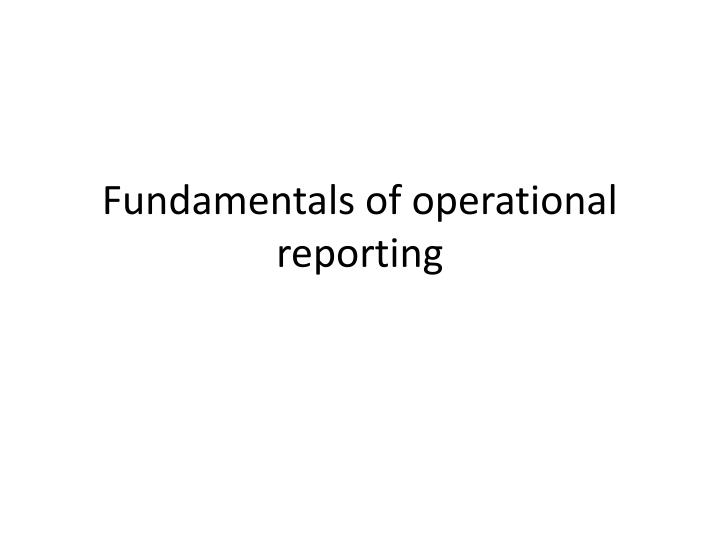 fundamentals of operational reporting