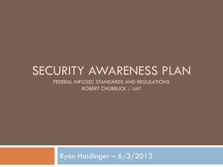 security awareness plan federal infosec standards and regulations robert chubbuck uat