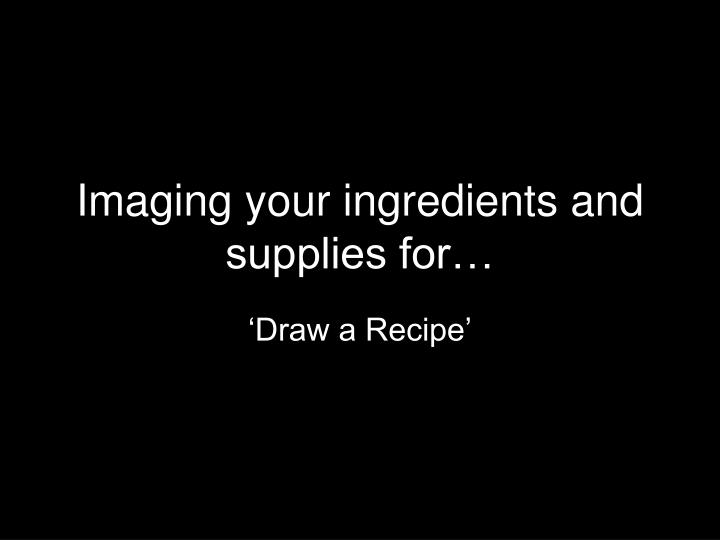 imaging your ingredients and supplies for