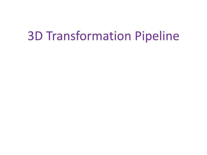3d transformation p ipeline
