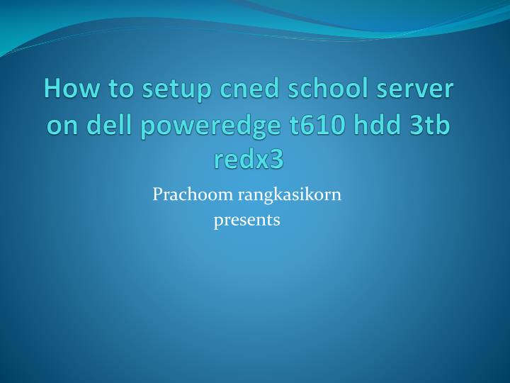 how to setup cned school server on dell poweredge t610 hdd 3tb redx3