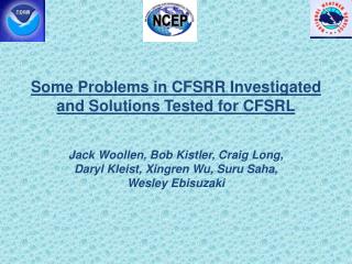 Some Problems in CFSRR Investigated and Solutions Tested for CFSRL