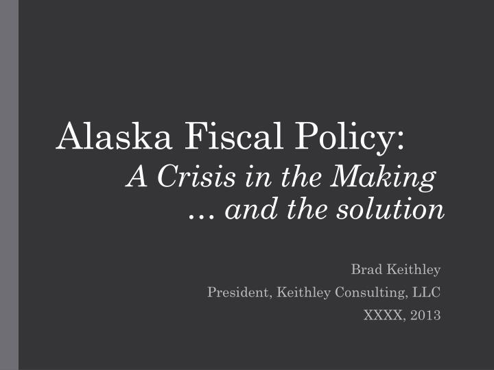 alaska fiscal policy a crisis in the making and the solution