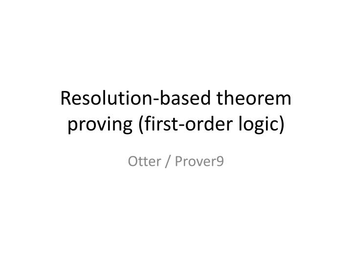 resolution based theorem proving first order logic